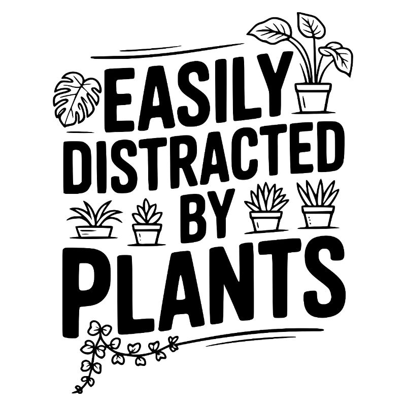 Easily Distracted by Plants