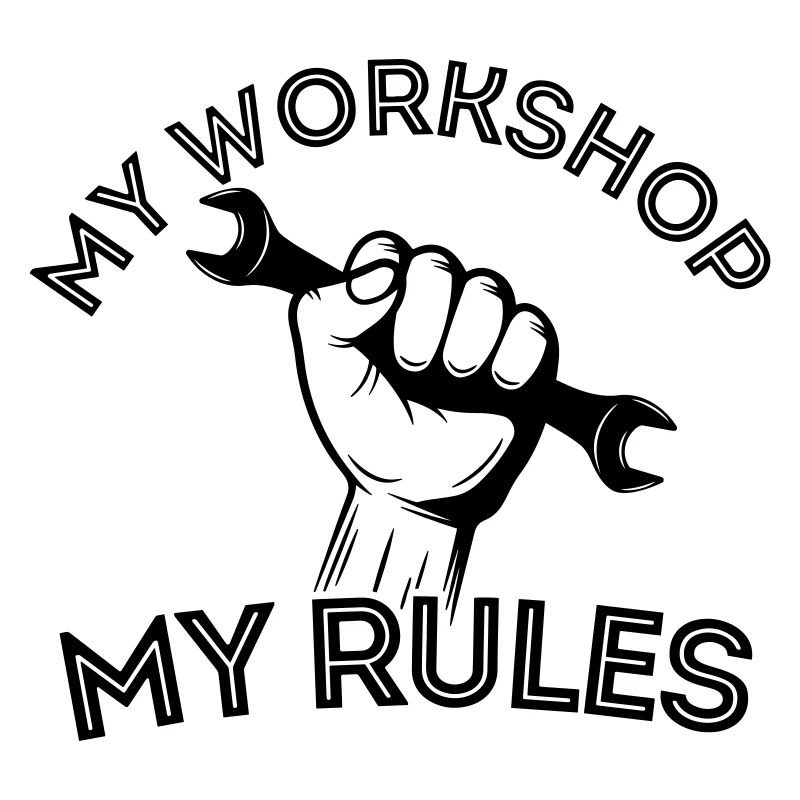 My garage, my rules - My workshop my rules