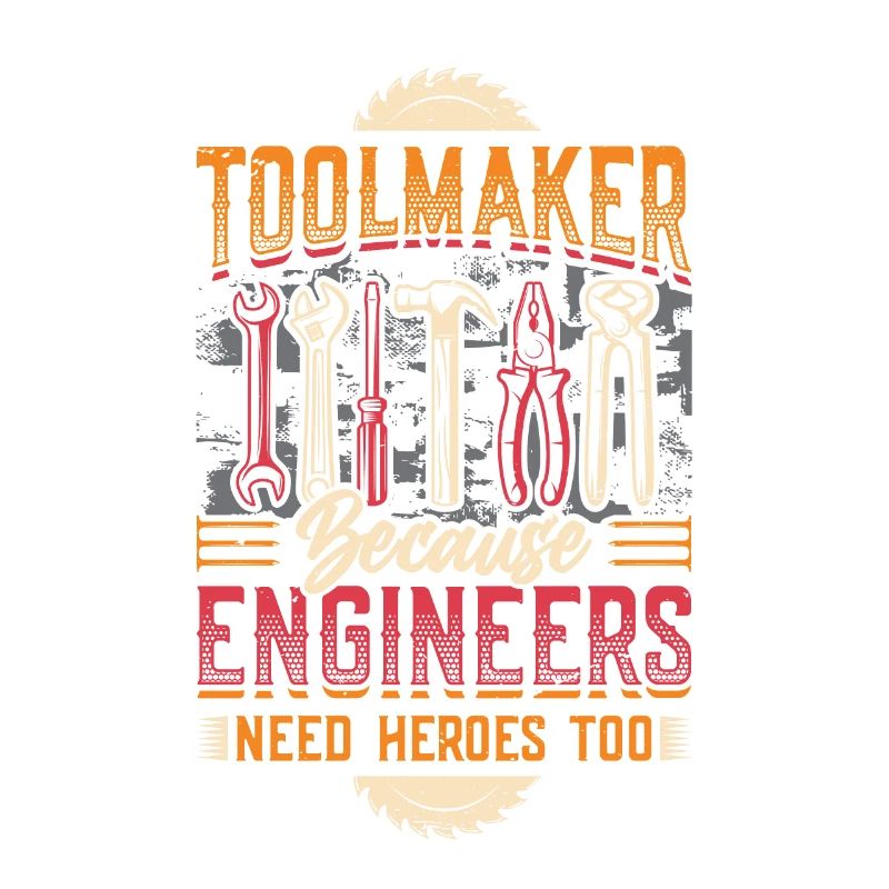 Toolmakers, Because engineers are also heroes.