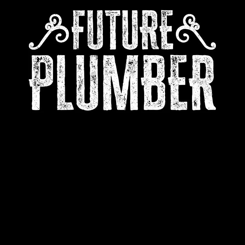 Future Plumber Plumber In Progress