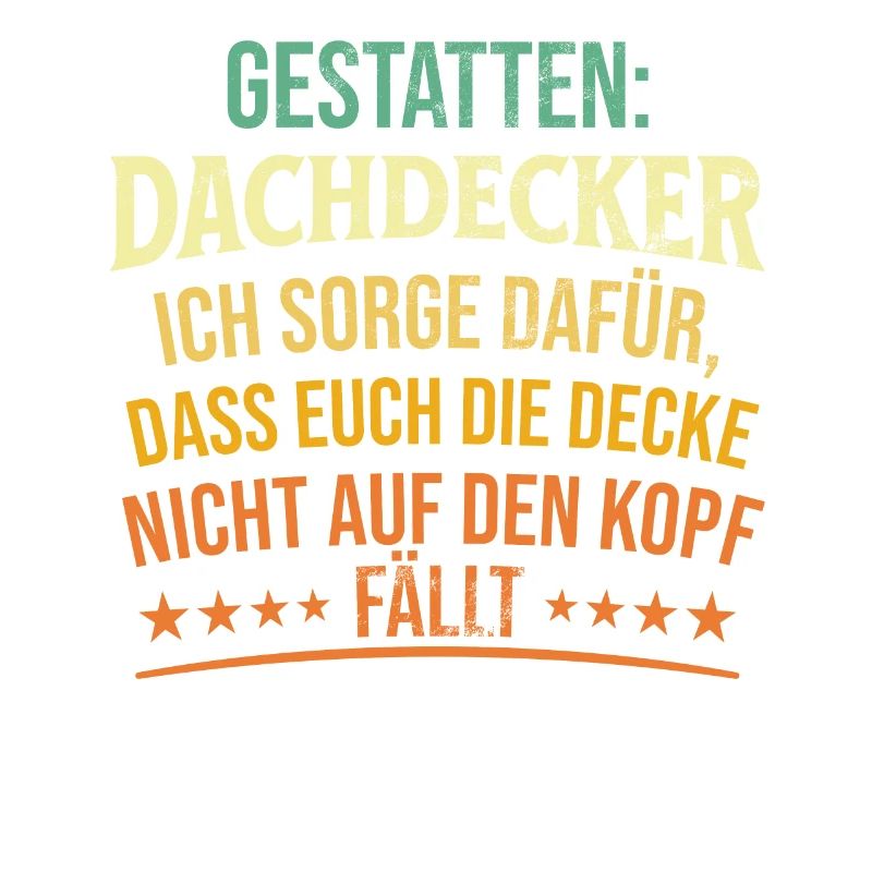 Gestatten: Dachdecker Ich Sorge Dafür