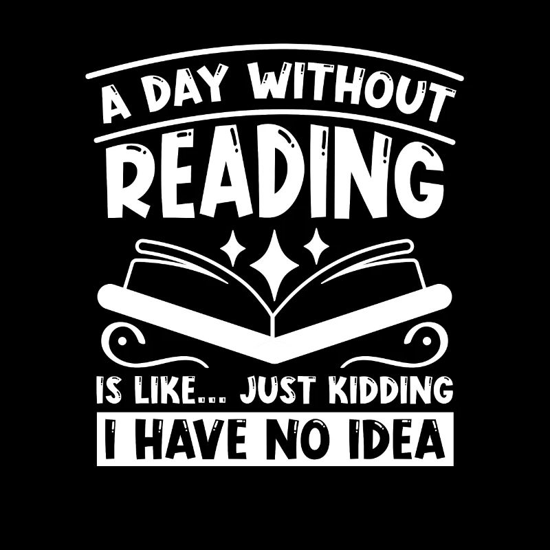 A day without reading is like ... For book lovers