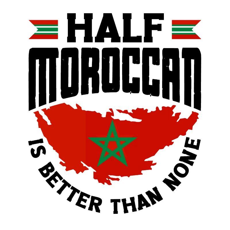 Morocco Moroccan Flag Half Moroccan Is Better