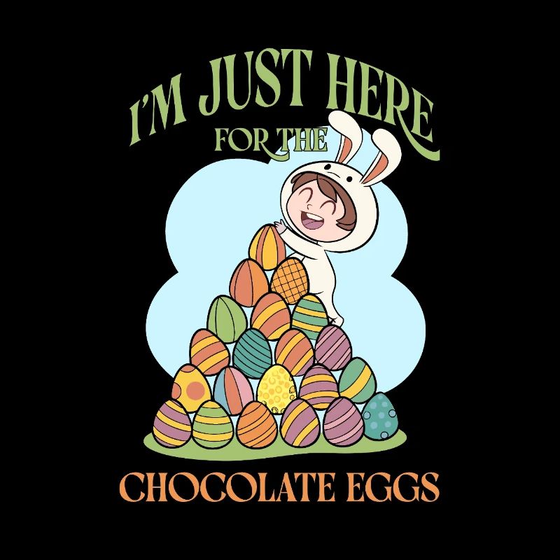 I’m Just Here for the Chocolate Eggs – Funny Easte
