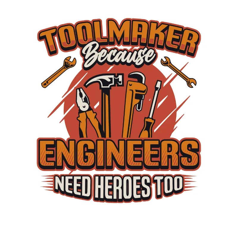 Toolmakers, Because engineers are also heroes.
