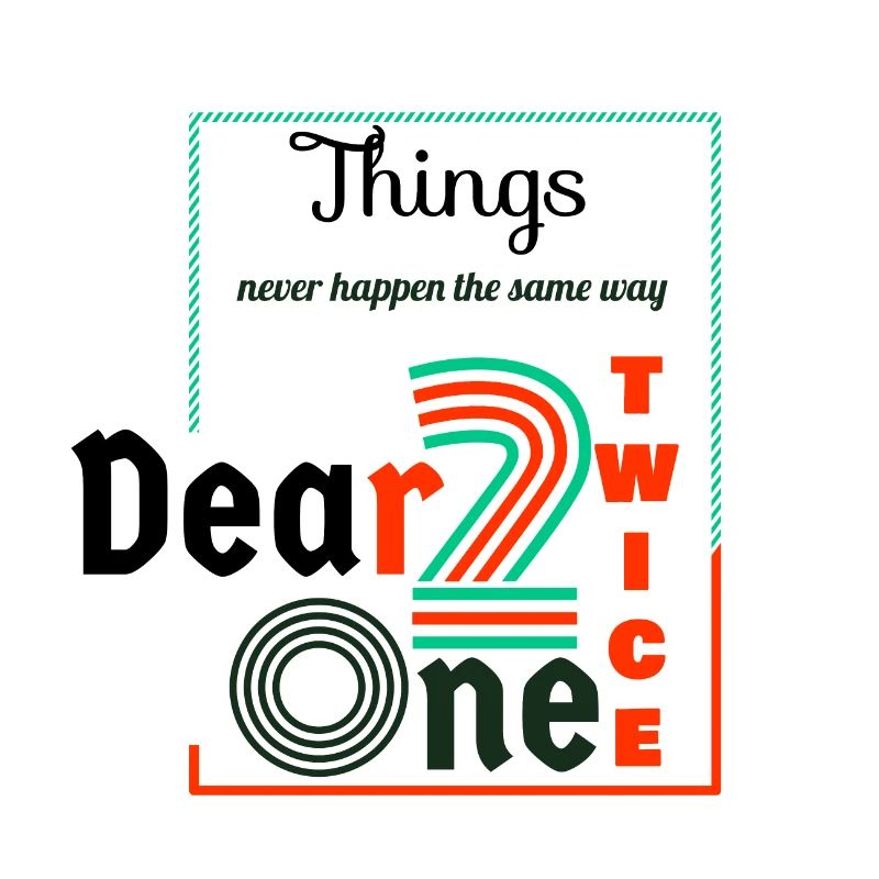 Thing never happen the same way twice dear one