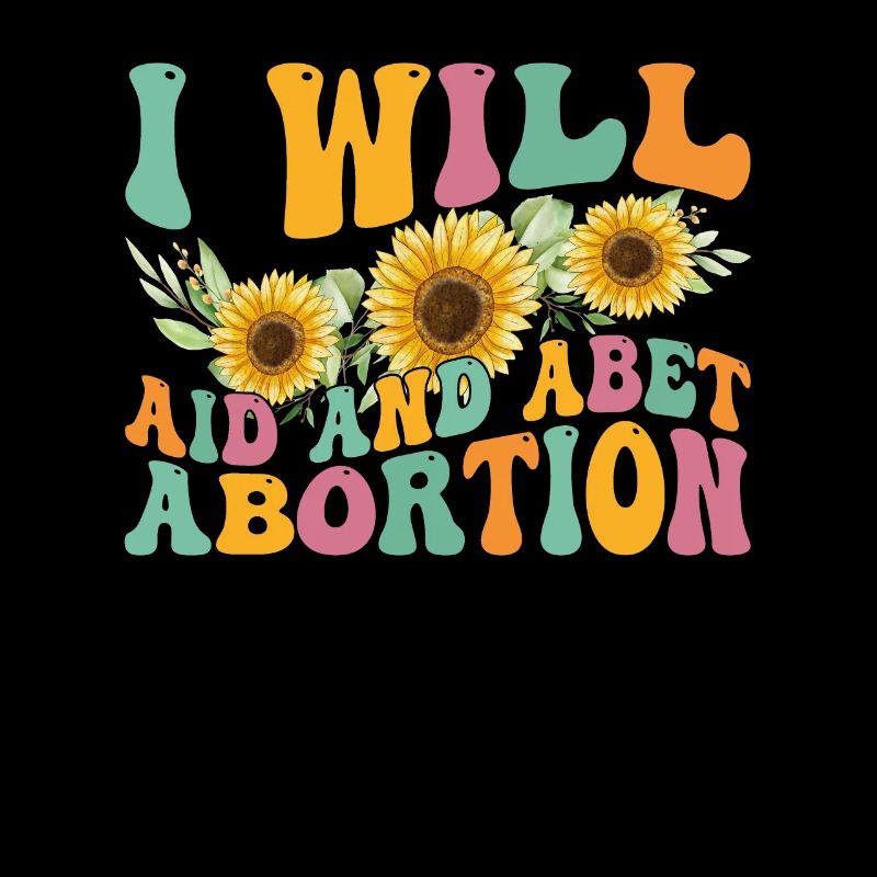 I will help and support abortion