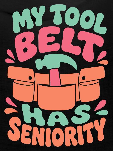 My Tool Belt Has Seniority