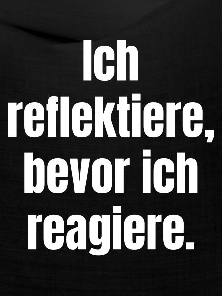 Reflektiere Bevor Du Reagierst