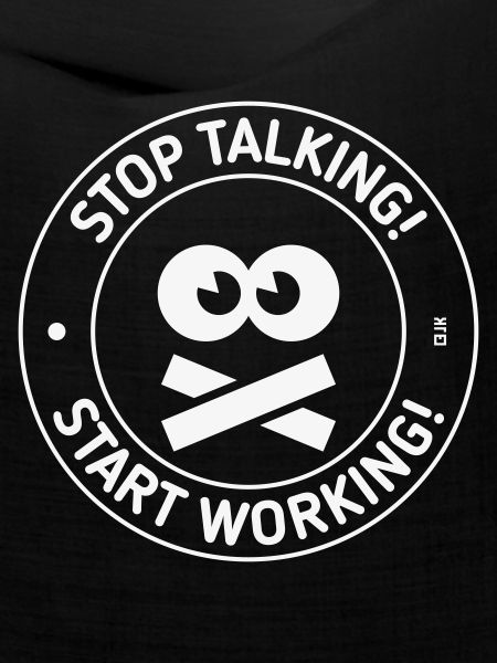 Stop Talking! Start Working! (White)