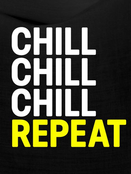Chill Chill Chill Repeat