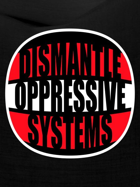 Dismantle Oppressive Systems Aktivismus Statement