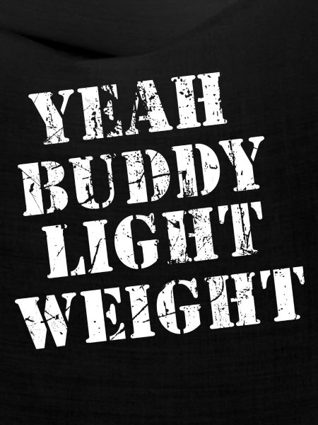 Yeah Buddy - Light Weight!