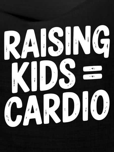 Kinder großziehen = Cardio