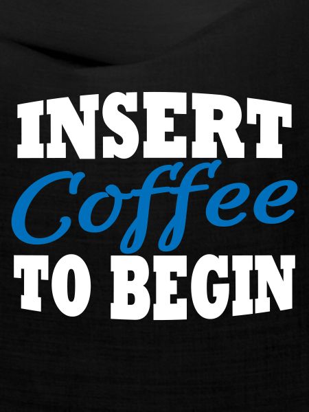 Insert coffee to begin