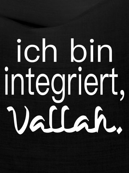 ich bin integriert, vallah. Integration.