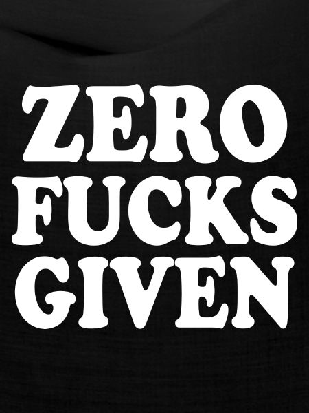 Zero fucks given