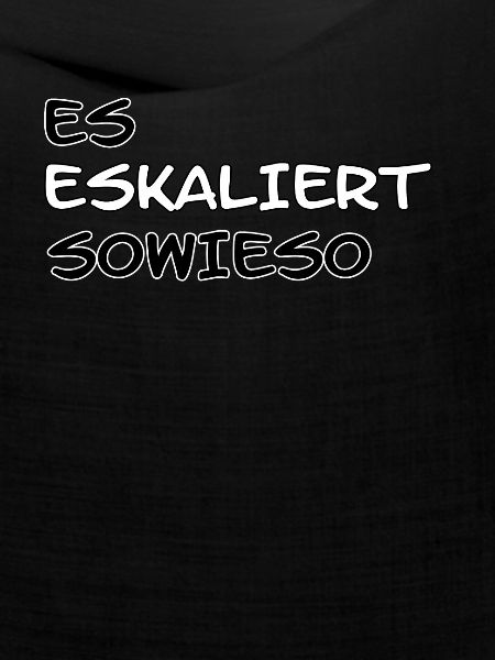 Es Eskaliert Sowieso...