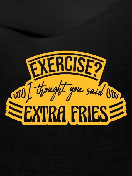 Exercise Extra Fries Zitat