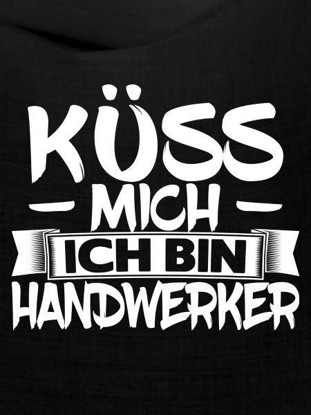 Küss mich ich bin Handwerker