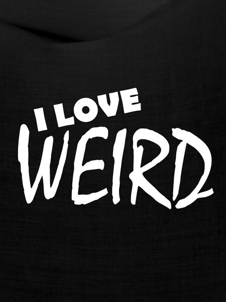 I LOVE WEIRD