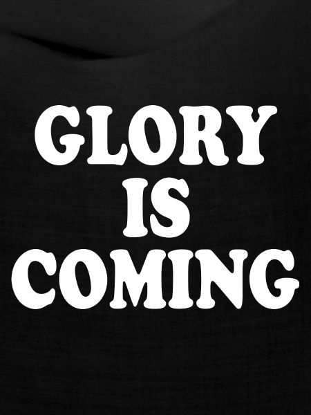 Glory is coming