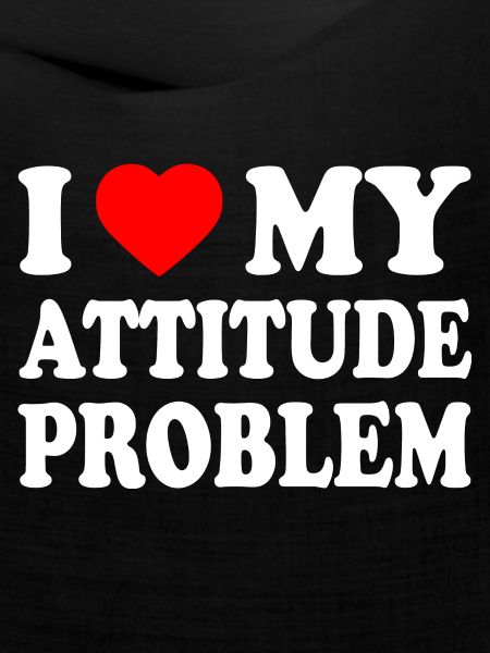 i love my attitude problem