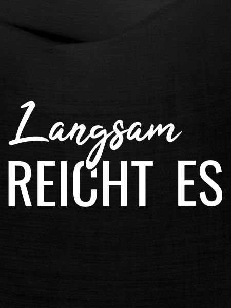 Langsam reicht es