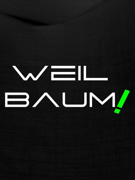 Weil Baum!