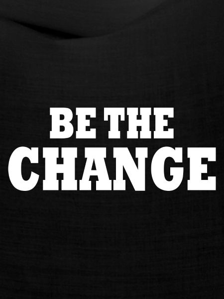 be the change
