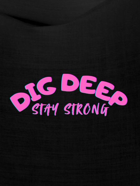 Dig-Deep Stay Strong