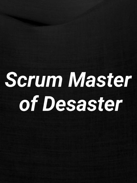 Scrum Master of Desaster