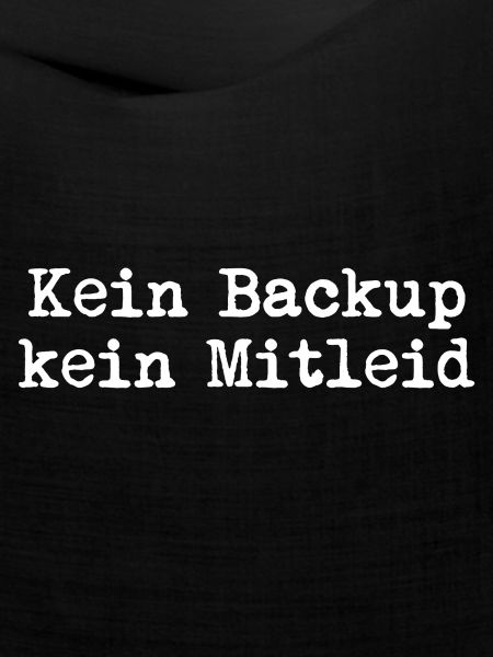 Kein Backup? Kein Mitleid!