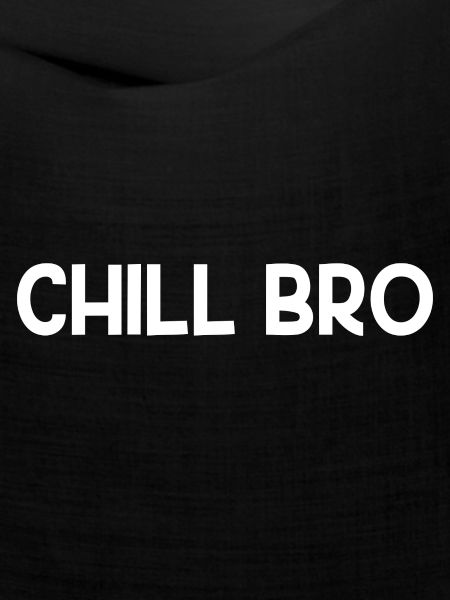 Chill Bro