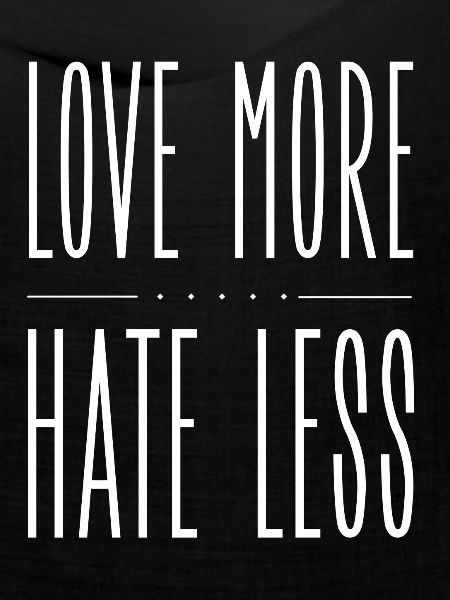 Love More Hate Less