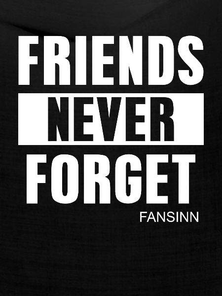 FRIENDS NEVER FORGET