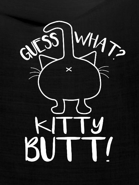 Guess what kitty butt