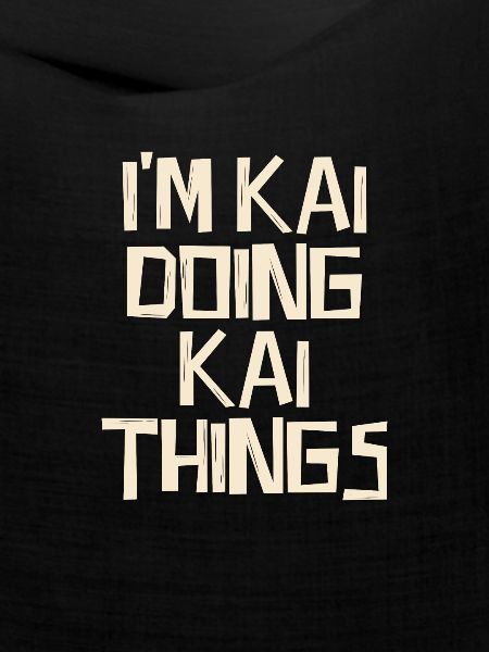 I'm Kai doing Kai things