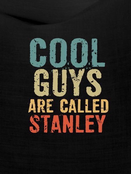 Cool guys are called stanley
