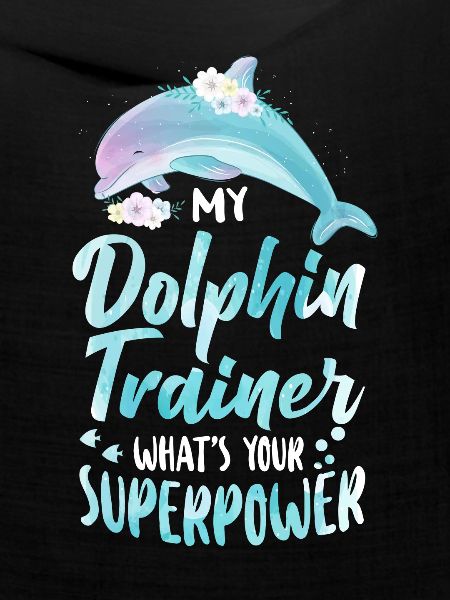 Dolphin I'm A Dolphin Trainer