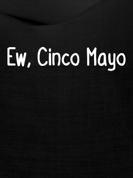 Ew, Cinco Mayo