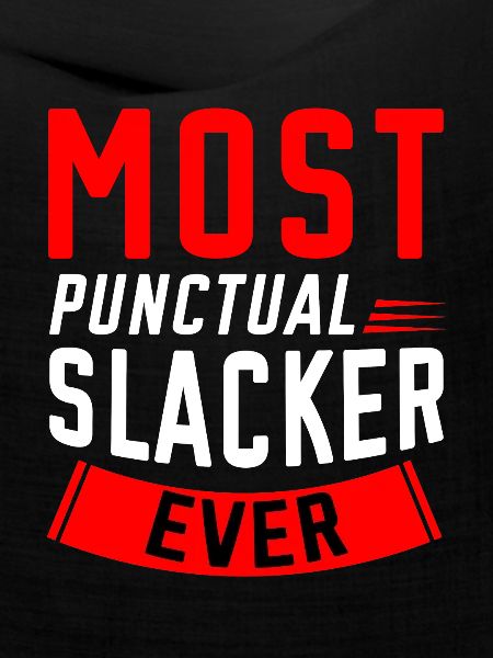 Most Punctual Slacker Ever 2
