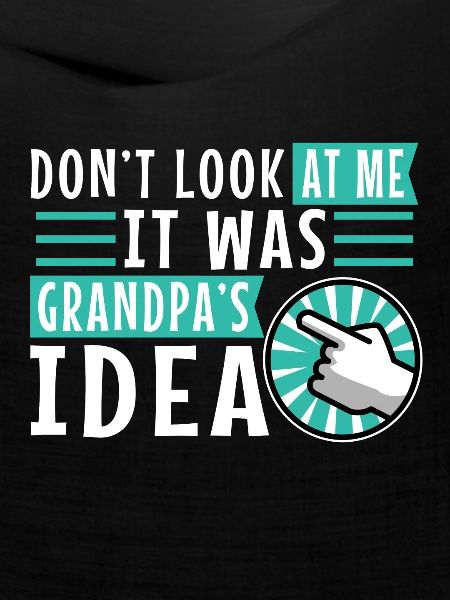 It was grandpas idea