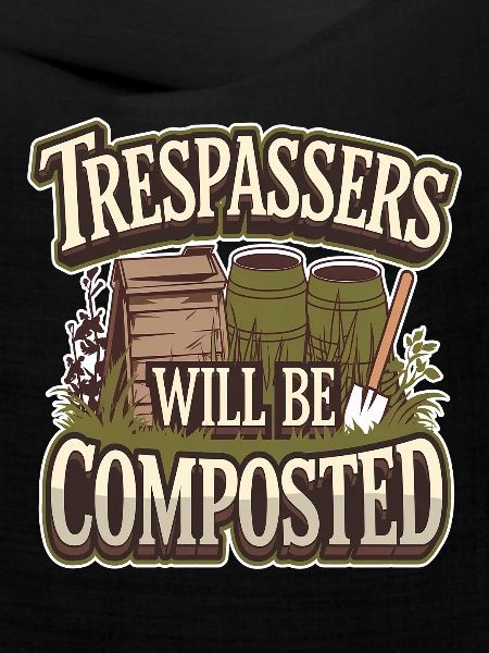 Trespassers Will Be Composted