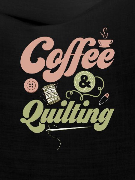 Coffee & Quilting Sewing Quilter