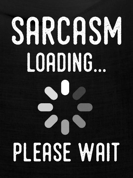 Sarkasmus Loading, bitte warten