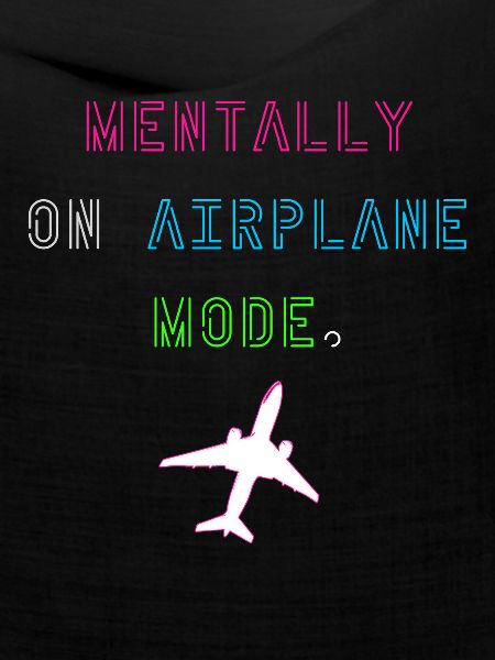 Mentally on Airplane Mode