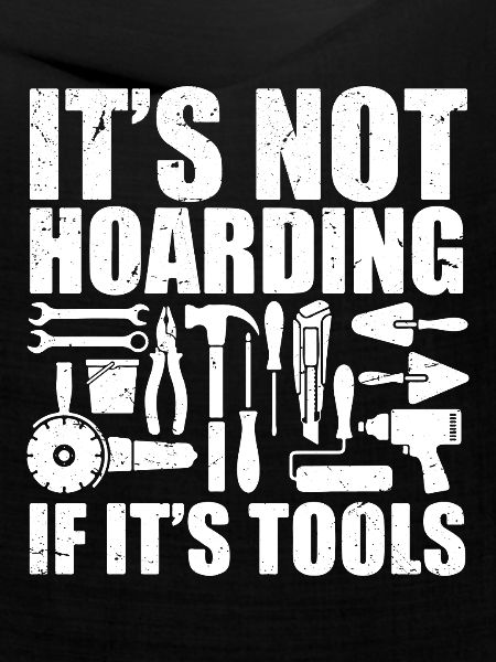 it's not hoarding if it's tools