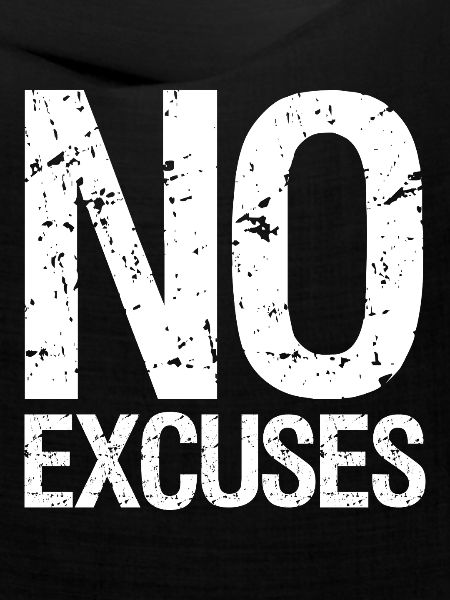 no excuses