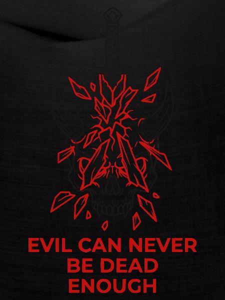 Evil Can Never Be Dead Enough